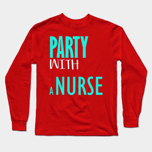 Party with a nurse Long Sleeve T-Shirt by Otaka-Design